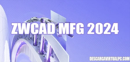 ZWCAD MFG 2024 SP1 build 2023.09.27 x64, CAD 2D avanzado para manufactura.
