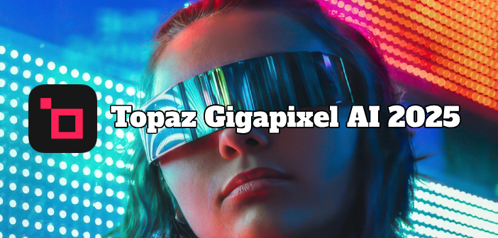 Topaz Gigapixel AI 2025